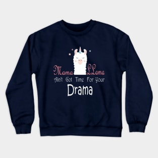 Mama Llama shirt - Aint got time for your drama - Mama of Drama - Drama Queen - Mom of Girls Shirt - Cute Mom design - Cute Mom Gift Crewneck Sweatshirt